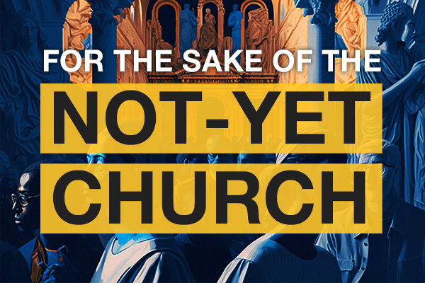 Transformation Update: For the Sake of the Not-Yet Church